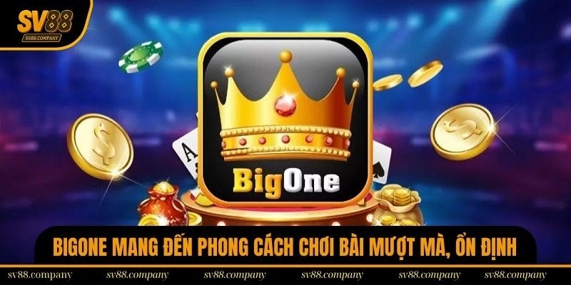 BigOne mang đến phong cách chơi bài mượt mà, ổn định