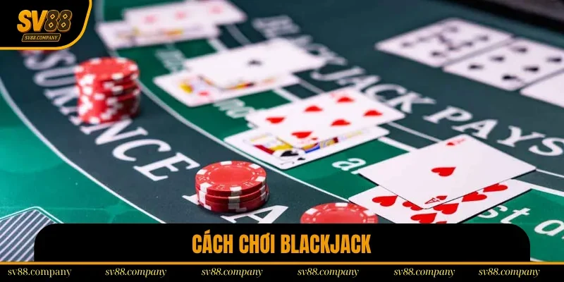 Cách Chơi Blackjack – Hướng Dẫn Luật Chơi Từ A Đến Z 2025