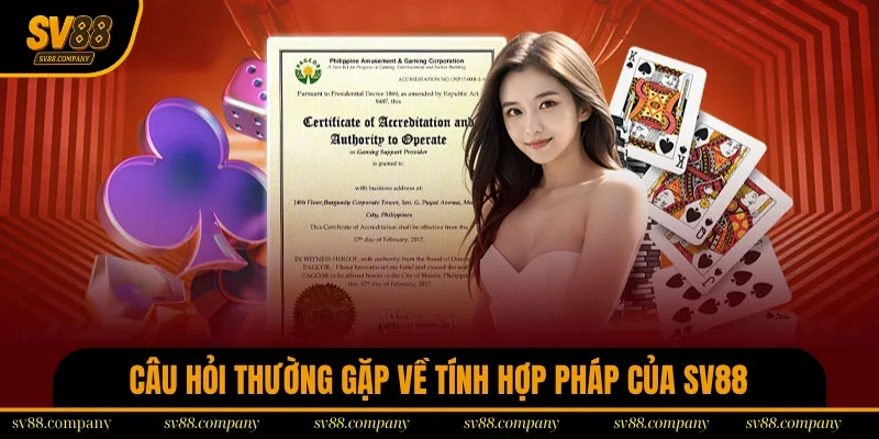 Câu hỏi thường gặp về tính hợp pháp, an toàn của SV88