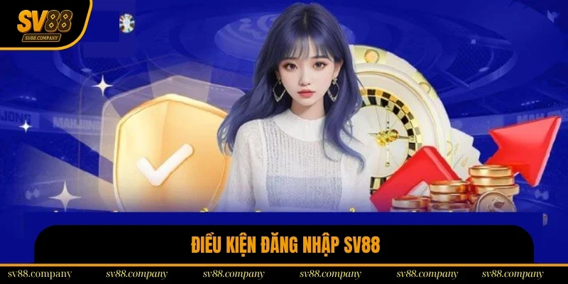 Những điều kiện người chơi cần đáp ứng khi đăng nhập SV88