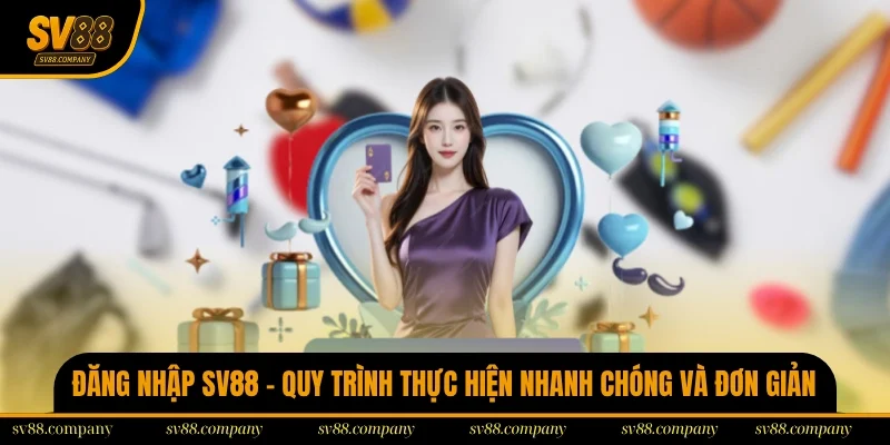 Đăng Nhập SV88 – Quy Trình Thực Hiện Nhanh Chóng Và Đơn Giản