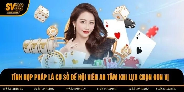 Tính hợp pháp là cơ sở để hội viên an tâm khi lựa chọn đơn vị