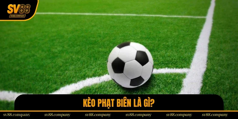 Kèo Phạt Biên Là Gì? Phân Tích Qua Góc Nhìn Chuyên Gia SV88