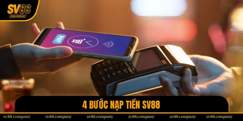 Chi tiết 4 bước nạp tiền SV88 đơn giản