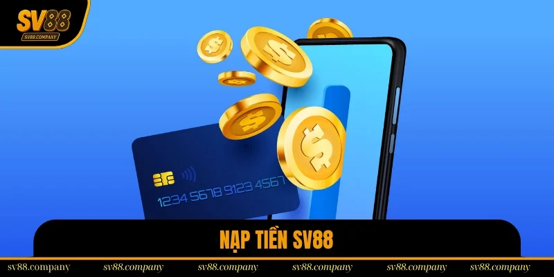 Nạp Tiền Sv88 – Hướng Dẫn 4 Thao Tác Giao Dịch Nhanh Chóng
