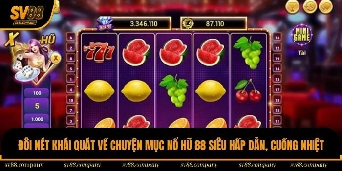 Đôi nét khái quát về chuyện mục nổ hũ 88 siêu hấp dẫn, cuồng nhiệt