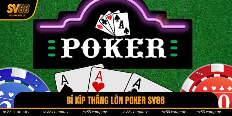 Cách phá đảo thắng lớn trong trò chơi Poker là gì?