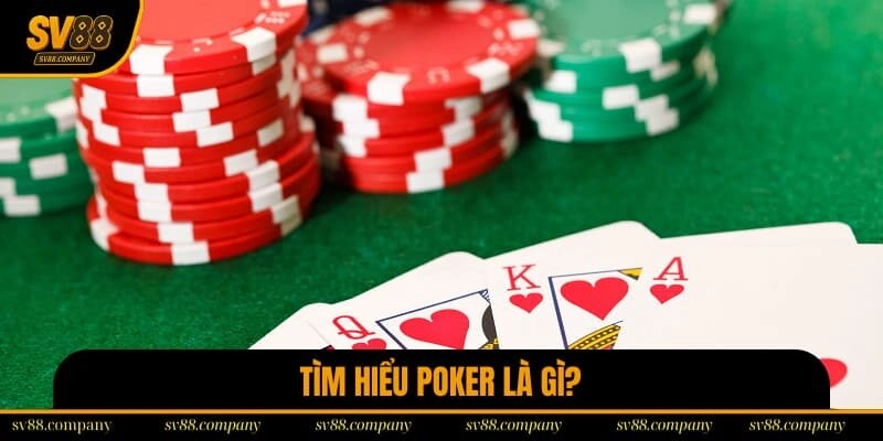 Tìm hiểu rõ về Poker
