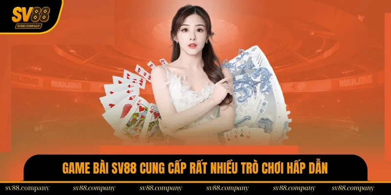 Game bài là nơi cung cấp rất nhiều trò chơi hấp dẫn