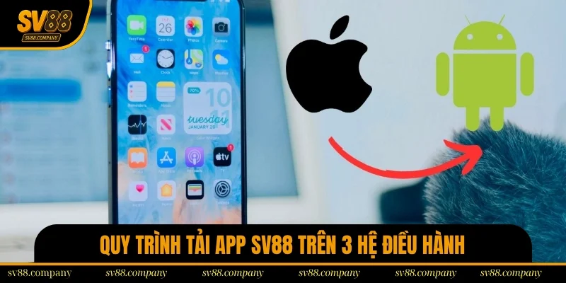 Hướng dẫn quy trình tải app SV88 trên 3 hệ điều hành
