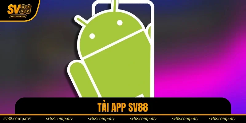 Tải App SV88 – Chi Tiết Các Bước Tải Trên 3 Hệ Điều Hành