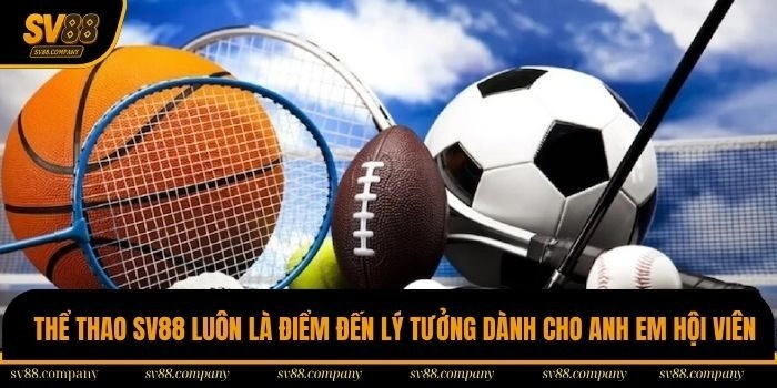 Thể thao SV88 luôn là điểm đến lý tưởng dành cho anh em hội viên